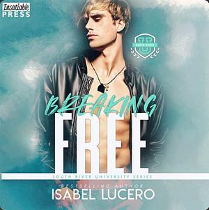 Breaking Free by Isabel Lucero