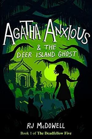 Agatha Anxious & the Deer Island Ghost by R.J. McDowell
