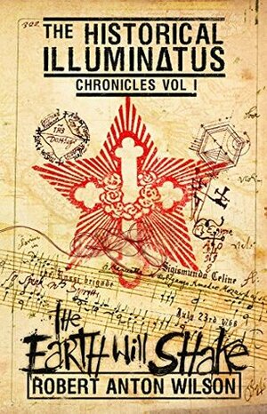 The Earth Will Shake: Historical Illuminatus Chronicles Volume 1 (The Historical Illuminatus Chronicles) by Robert Anton Wilson