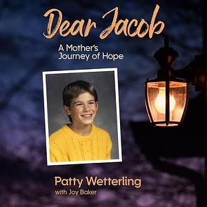 Dear Jacob: A Mother's Journey of Hope by Patty Wetterling