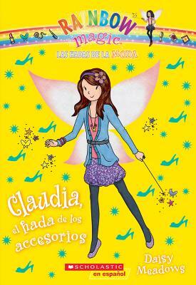 Las Hadas de la Moda #2: Claudia, El Hada de Los Accesorios (Claudia the Accessories Fairy), Volume 2 by Daisy Meadows