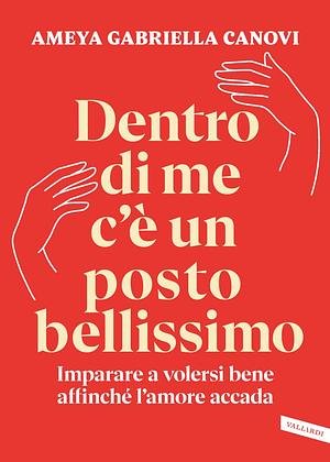 Dentro di me c'è un posto bellissimo by Ameya Gabriella Canovi