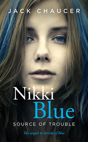 Nikki Blue: Source of Trouble by Jack Chaucer