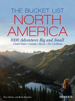 The Bucket List: North America: 1,000 Adventures Big and Small by Kath Stathers, Paul Oswell