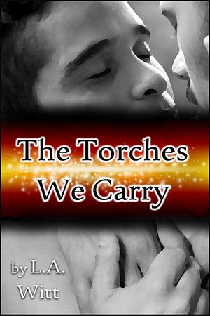 The Torches We Carry by L.A. Witt