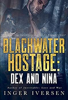 Blackwater Hostage: Dex and Nina by Inger Iversen