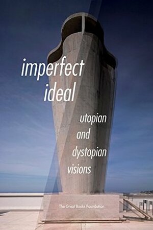 Imperfect Ideal: Utopian and Dystopian Visions by Donald Whitfield, Louise Galpine, Ursula K. Le Guin, Denise Ahlquist