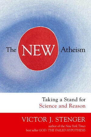 The New Atheism: Taking a Stand for Science and Reason by Victor J. Stenger