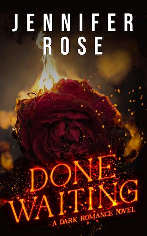 Done Waiting by Jennifer Rose, Jennifer Rose