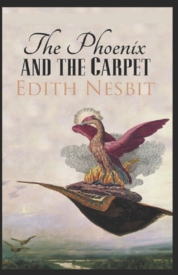 The Phoenix and the Carpet Illustrated by E. Nesbit