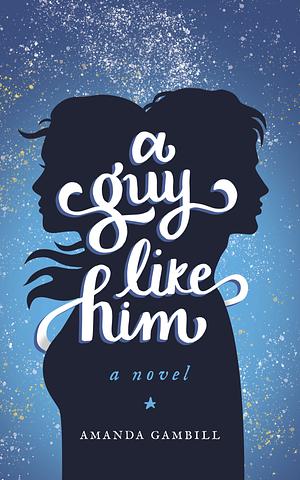 A Guy Like Him by Amanda Gambill