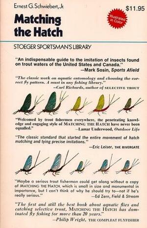 Matching The Hatch: A Practical Guide To Imitation Of Insects Found On Eastern And Western Trout Waters by Ernest Schwiebert