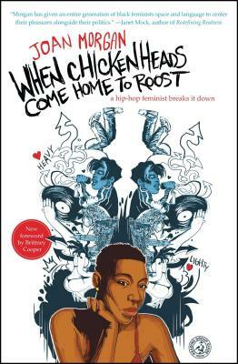 When Chickenheads Come Home to Roost: A Hip-Hop Feminist Breaks It Down by Joan Morgan