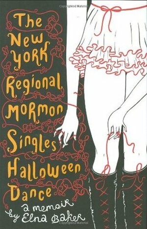 The New York Regional Mormon Singles Halloween Dance: A Memoir by Elna Baker