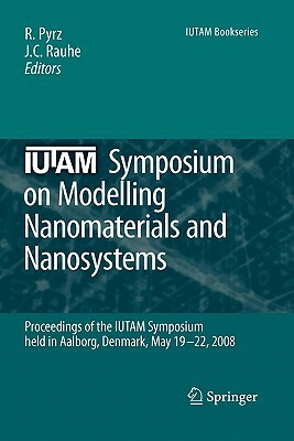 Iutam Symposium on Modelling Nanomaterials and Nanosystems: Proceedings of the Iutam Symposium Held in Aalborg, Denmark, 19-22 May, 2008 by 