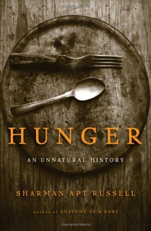 Hunger: An Unnatural History by Sharman Apt Russell