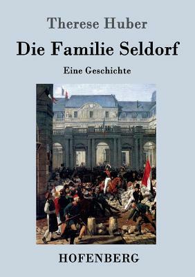 Die Familie Seldorf: Eine Geschichte by Therese Huber