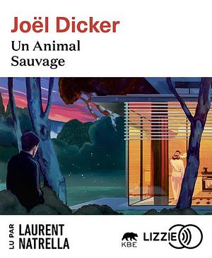 Un animal sauvage by Joël Dicker
