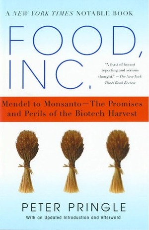 Food, Inc.: Mendel to Monsanto--The Promises and Perils of the Biotech Harvest by Peter Pringle