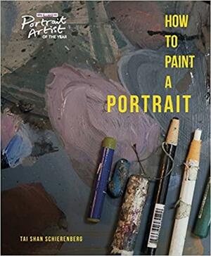 How to Paint a Portrait by Tai-Shan Schierenberg