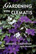 Gardening with Clematis: Design &amp; Cultivation by Linda Beutler