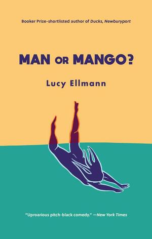 Man Or Mango?: A Lament by Lucy Ellmann