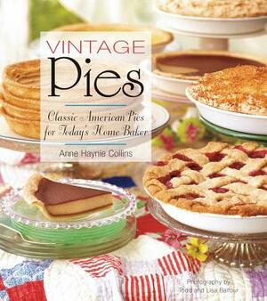 Vintage Pies: Classic American Pies for Today's Home Baker by Anne Collins