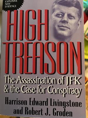 High Treason: The Assassination of JFK and the Case for Conspiracy by Robert J. Groden, Harrison Edward Livingstone