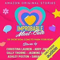 The Improbable Meet-Cute  by Christina Lauren, Abby Jimenez, Sariah Wilson, Sally Thorne, Jasmine Guillory, Ashley Poston