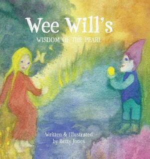 Wee Will's Wisdom of the Pearl by Betty Jones