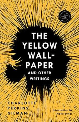 The Yellow Wall-Paper and Other Writings by Charlotte Perkins Gilman, Halle Butler