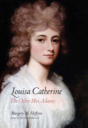Louisa Catherine: The Other Mrs. Adams by David L. Michelmore, Margery M. Heffron