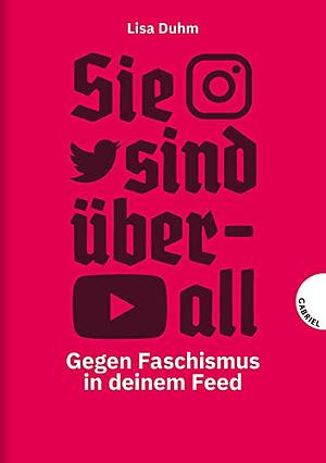 Sie sind überall - Gegen Faschismus in deinem Feed by Lisa Duhm