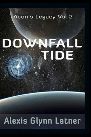 Downfall Tide (Aeon's Legacy) (Volume 2) by Alexis Glynn Latner