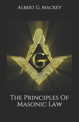 The Principles Of Masonic Law by Albert G. Mackey