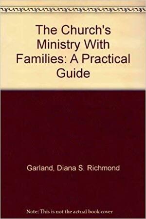 The Church's Ministry With Families: A Practical Guide by Diane L. Pancoast, Diana R. Garland
