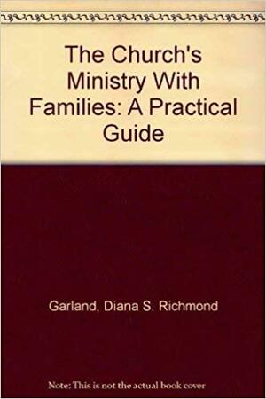 The Church's Ministry With Families: A Practical Guide by Diana R. Garland, Diane L. Pancoast