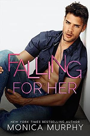 Falling For Her by Monica Murphy