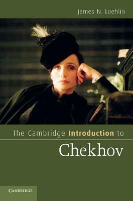 The Cambridge Introduction to Chekhov by James N. Loehlin