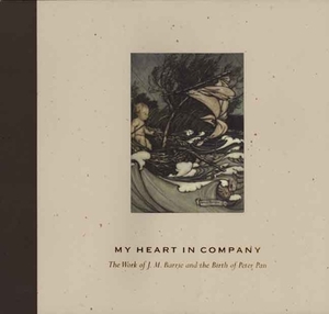 My Heart in Company: The Work of J.M. Barrie and the Birth of Peter Pan by Timothy Young