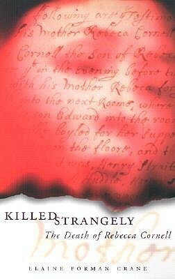 Killed Strangely: The Death of Rebecca Cornell by Elaine Forman Crane