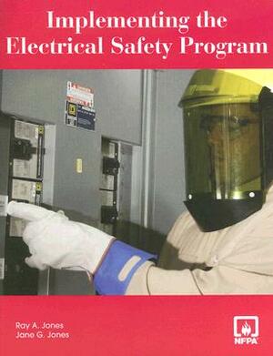 Implementing the Electrical Safety Program [With CDROM] by Ray A. Jones, Jane G. Jones