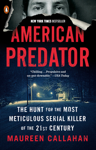 American Predator: The Hunt for the Most Meticulous Serial Killer of the 21st Century by Maureen Callahan