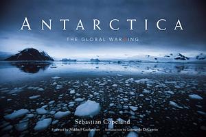 Antarctica: The Global Warning by Sebastian Copeland