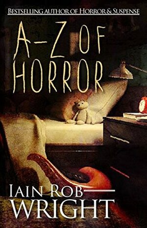 A-Z of Horror: Complete Collection by Iain Rob Wright