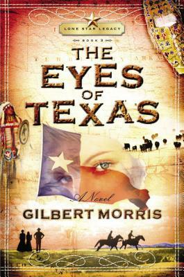 The Eyes of Texas: Lone Star Legacy, Book 3 by Gilbert Morris