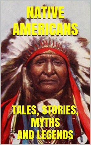 Native Americans: Tales, Stories, Myths and Legends by Edward S. Ellis, Franz Boas, Zitkála-Šá, Berry Judson