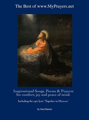 The Best of www.MyPrayers.net: Inspirational Songs, Poems & Prayers for comfort, joy and peace of mind by Paul Martin