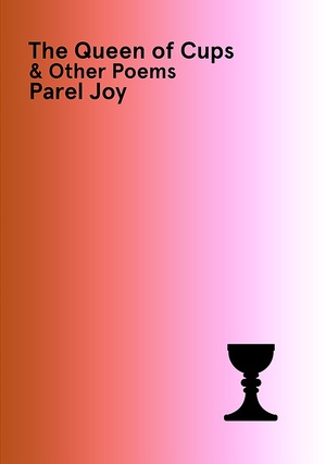 The Queen of Cups & Other Poems by Parel Joy