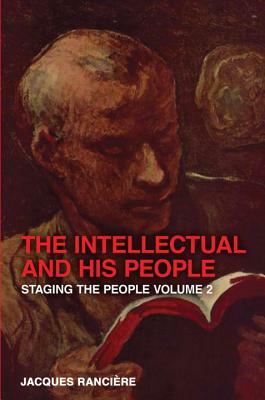The Intellectual and His People: Staging the People, Volume 2 by Jacques Rancière